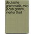 Deutsche Grammatik, von Jacob Grimm, Vierter Theil