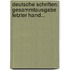 Deutsche Schriften: Gesammtausgabe Letzter Hand...