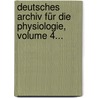 Deutsches Archiv Für Die Physiologie, Volume 4... by Johann F. Meckel