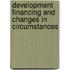Development Financing And Changes In Circumstances