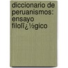 Diccionario De Peruanismos: Ensayo Filolï¿½Gico door Juan De Arona