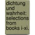 Dichtung Und Wahrheit: Selections From Books I-xi.