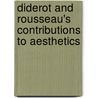 Diderot and Rousseau's Contributions to Aesthetics by Servanne Woodward