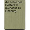 Die Aebte des Klosters St. Michaelis zu Lüneburg. door Arnold Von Weyhe-Eimke