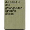 Die Arbeit in Den Gefängnissen . (German Edition) by Post Falkner Roland