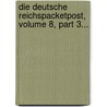 Die Deutsche Reichspacketpost, Volume 8, Part 3... door Charles Henry Hull