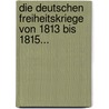 Die Deutschen Freiheitskriege Von 1813 Bis 1815... by Gustav Jahn