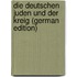 Die Deutschen Juden Und Der Kreig (German Edition)