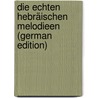 Die Echten Hebräischen Melodieen (German Edition) by Heller Seligmann