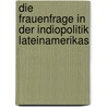 Die Frauenfrage in der Indiopolitik Lateinamerikas door Susanne Pircher