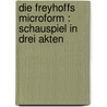 Die Freyhoffs microform : Schauspiel in drei Akten by Erich Bottcher