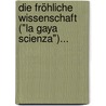Die Fröhliche Wissenschaft ("la Gaya Scienza")... door Friedrich Wilhelm Nietzsche