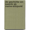 Die Geschichte von Sassnitz als Marine-Stützpunkt by Hans Steike