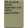 Die Gl Serne Wand; Legenden Und Kleine Geschichten door Georg Ruseler