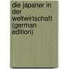 Die Japaner in der Weltwirtschaft (German Edition) by Rathgen Karl