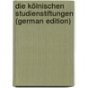 Die Kölnischen Studienstiftungen (German Edition) door Schoenen Gerhard