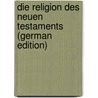 Die Religion Des Neuen Testaments (German Edition) by Weiss Bernhard