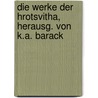 Die Werke der Hrotsvitha, herausg. von K.A. Barack door Hrotsvitha