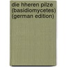 Die hheren pilze (Basidiomycetes) (German Edition) by Lindau Gustav