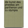 Die kunst des Pheidias am Parthenon und zu Olympia door Petersen