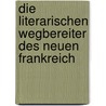 Die literarischen Wegbereiter des neuen Frankreich door Ernst Robert Curtius