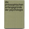 Die philosophischen Anfangsgründe der Psychologie door Von Cay Ludwig Georg Conrad Brockdorff Baron