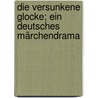 Die versunkene Glocke; ein deutsches Märchendrama by Hauptmann Gerhart