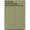 Die älteste niederdeutsche Sprichwörtersammlung; by August Heinrich Hoffmann Von Fallersleben