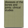 Diseases of the Bones and Joints: Clinical Studies by Joel Ernest Goldthwait