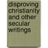 Disproving Christianity and Other Secular Writings