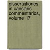 Dissertationes In Caesaris Commentarios, Volume 17 door Onbekend