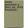 Doctor Greystone. A story, etc. (Third thousand.). door Van De Velde