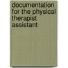 Documentation for the Physical Therapist Assistant door Wendy D. Bircher