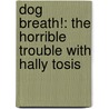 Dog Breath!: The Horrible Trouble With Hally Tosis door Dav Pilkney