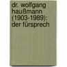 Dr. Wolfgang Haußmann (1903-1989): Der Fürsprech door Jan Havlik