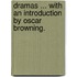 Dramas ... With an introduction by Oscar Browning.