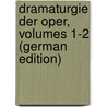 Dramaturgie Der Oper, Volumes 1-2 (German Edition) by Bulthaupt Heinrich