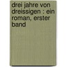 Drei Jahre von Dreissigen : ein Roman, Erster Band by Rellstab 1799-1860