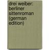 Drei Weiber: Berliner Sittenroman (German Edition) by Kretzer Max