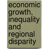 Economic Growth, Inequality and Regional Disparity by Debasish K. Das