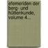 Efemeriden Der Berg- Und Hüttenkunde, Volume 4...
