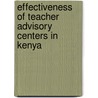 Effectiveness Of Teacher Advisory Centers In Kenya by Joyce Milgo
