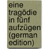 Eine Tragödie in Fünf Aufzügen (German Edition)