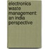 Electronics Waste Management: An India Perspective