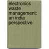 Electronics Waste Management: An India Perspective by Sandip Chatterjee