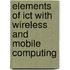 Elements Of Ict With Wireless And Mobile Computing
