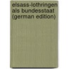 Elsass-Lothringen Als Bundesstaat (German Edition) door Spieser Hans