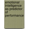 Emotional Intelligence as Predictor of Performance door Nurul-Azza Abdullah
