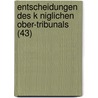 Entscheidungen Des K Niglichen Ober-Tribunals (43) by B. Cher Group