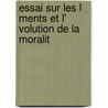 Essai Sur Les L Ments Et L' Volution de La Moralit door Marcel Mauxion